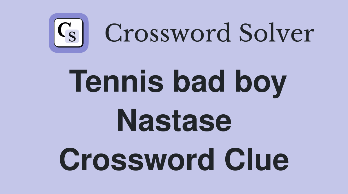 Tennis bad boy Nastase Crossword Clue