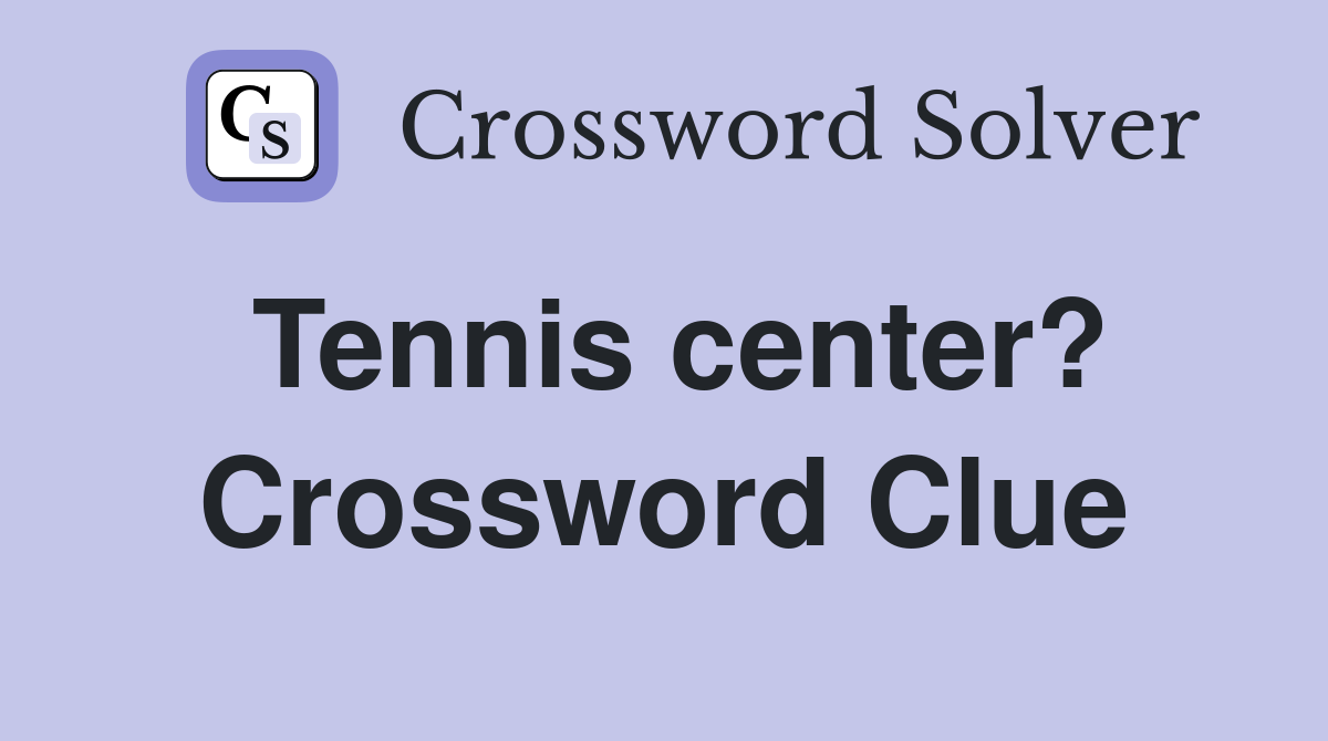 Tennis center? Crossword Clue