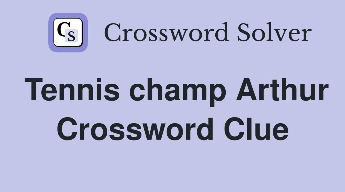 Tennis champ Arthur Crossword Clue