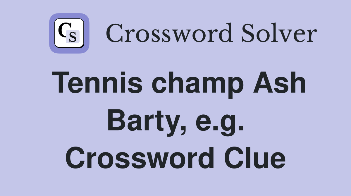 Tennis champ Ash Barty, e.g. Crossword Clue