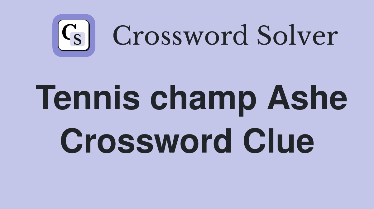 Tennis champ Ashe Crossword Clue