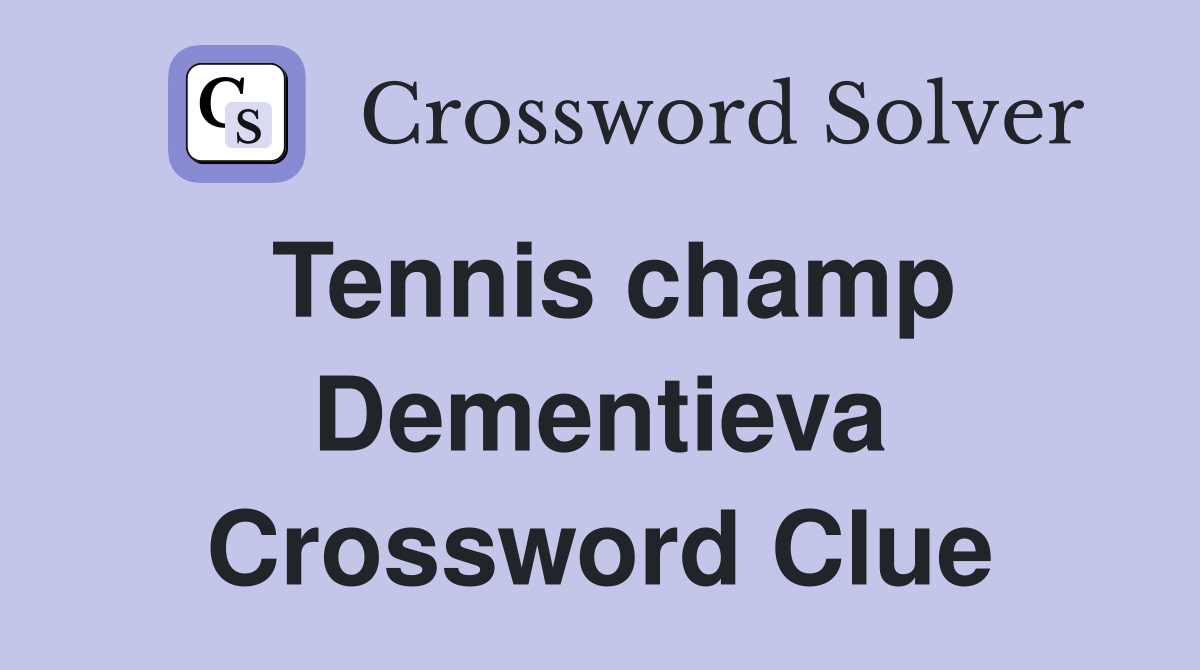 Tennis champ Dementieva Crossword Clue