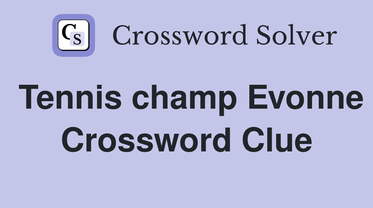 Tennis champ Evonne Crossword Clue