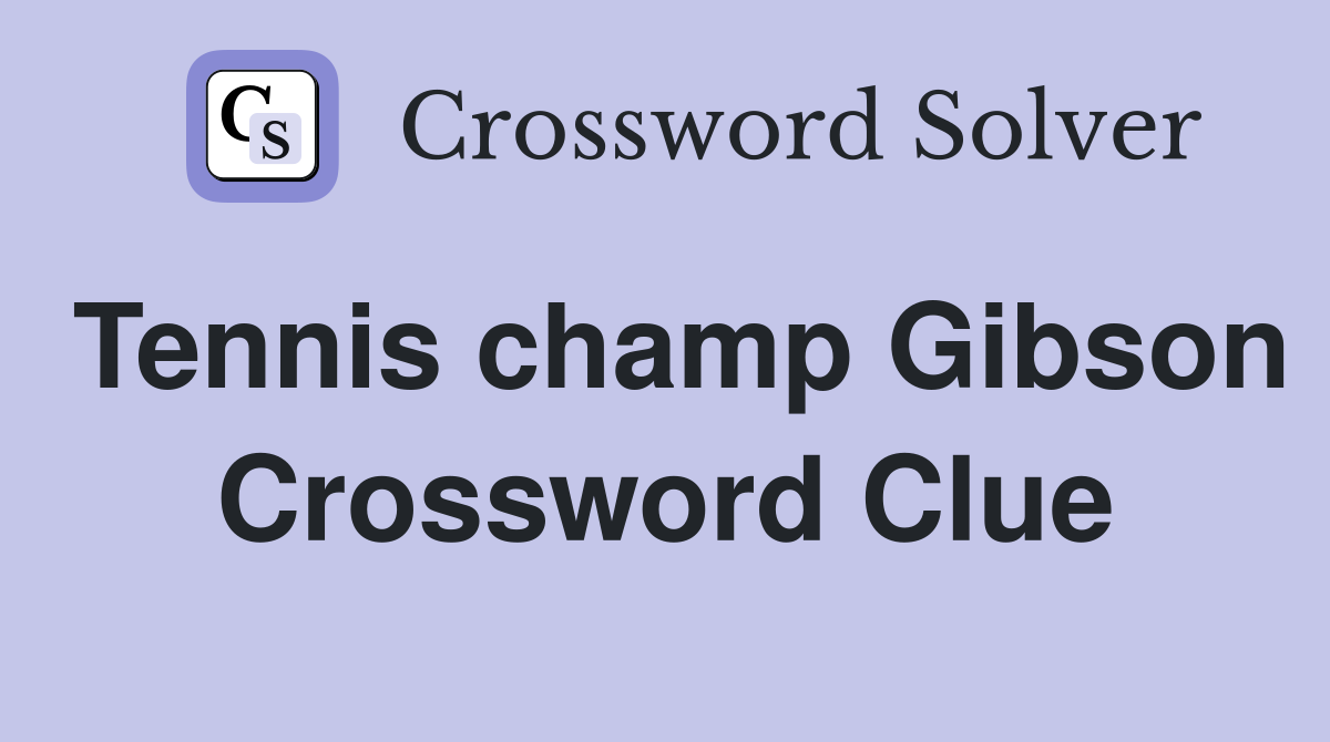 Tennis champ Gibson Crossword Clue