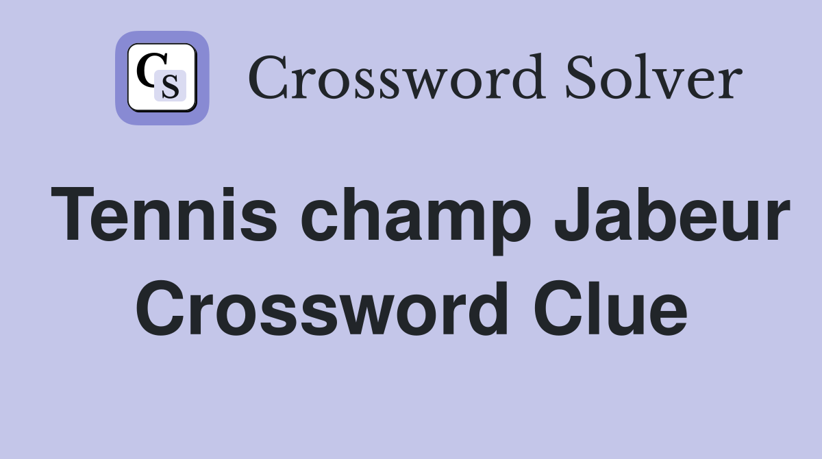 Tennis champ Jabeur Crossword Clue