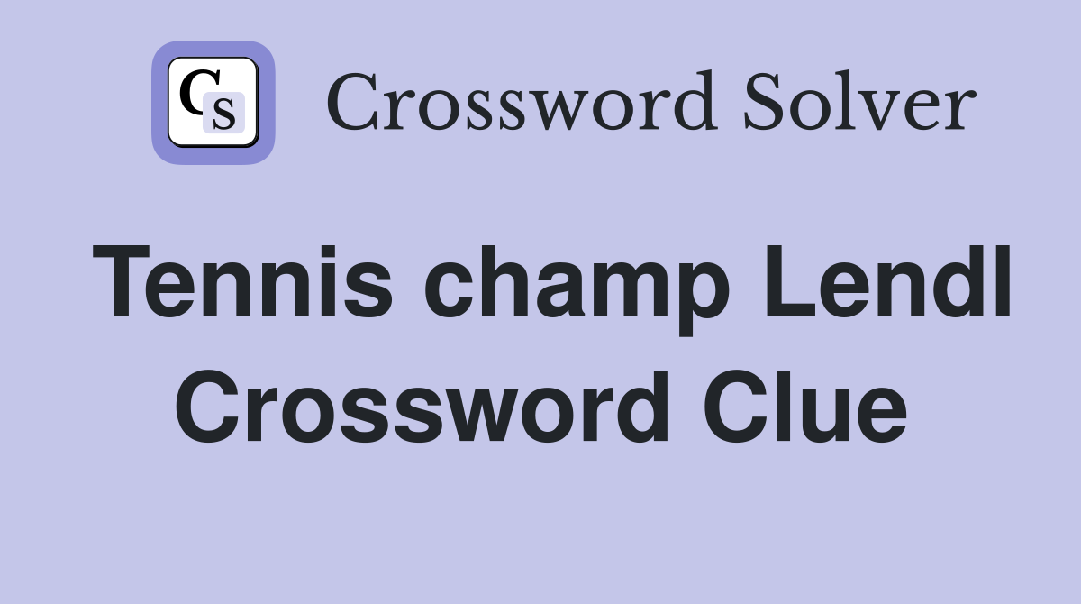 Tennis champ Lendl Crossword Clue