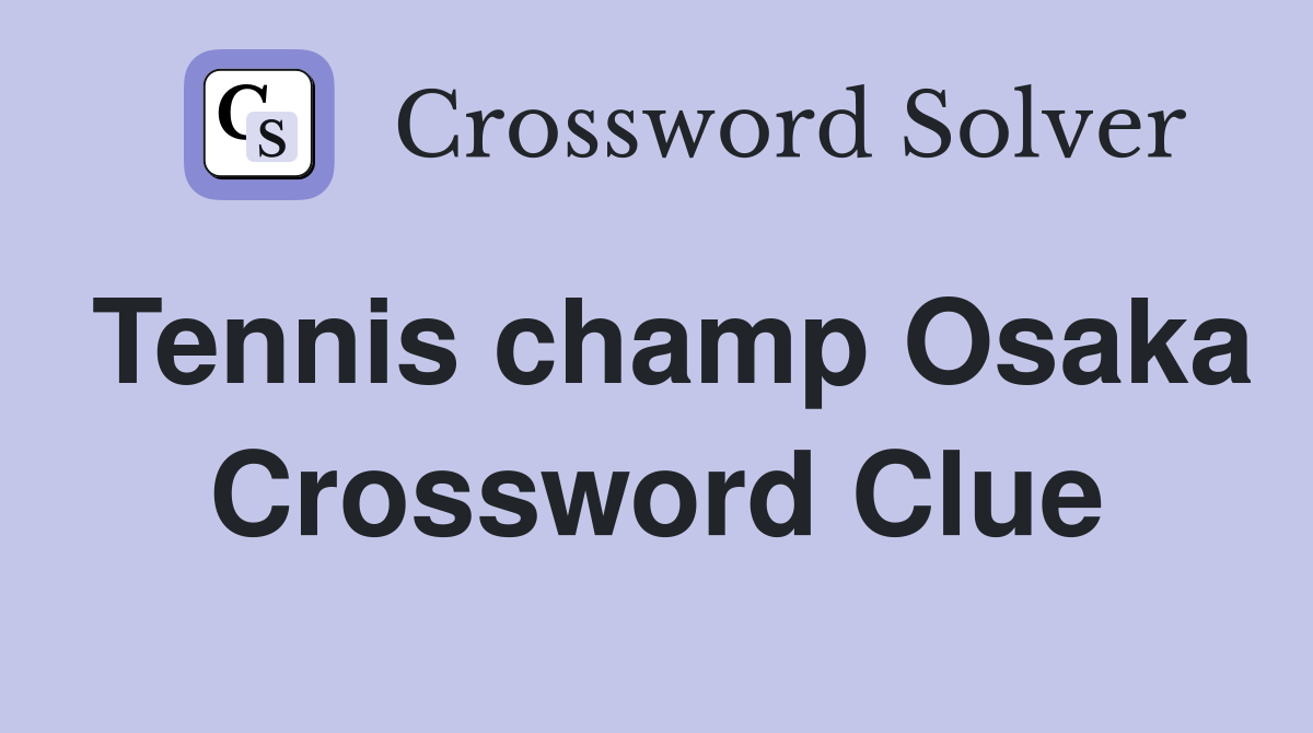 Tennis champ Osaka Crossword Clue