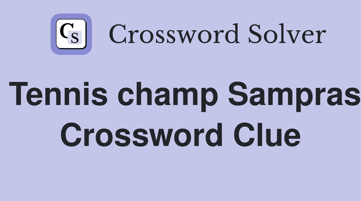 Tennis champ Sampras Crossword Clue