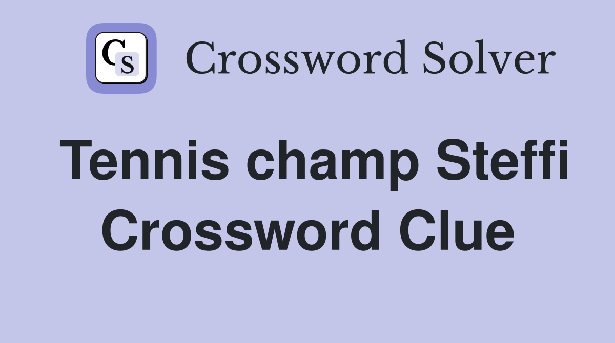 Tennis champ Steffi Crossword Clue