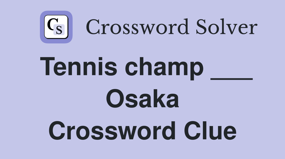 Tennis champ ___ Osaka Crossword Clue