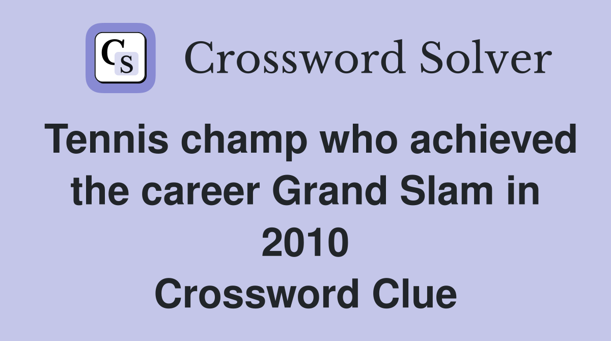 Tennis champ who achieved the career Grand Slam in 2010 Crossword Clue