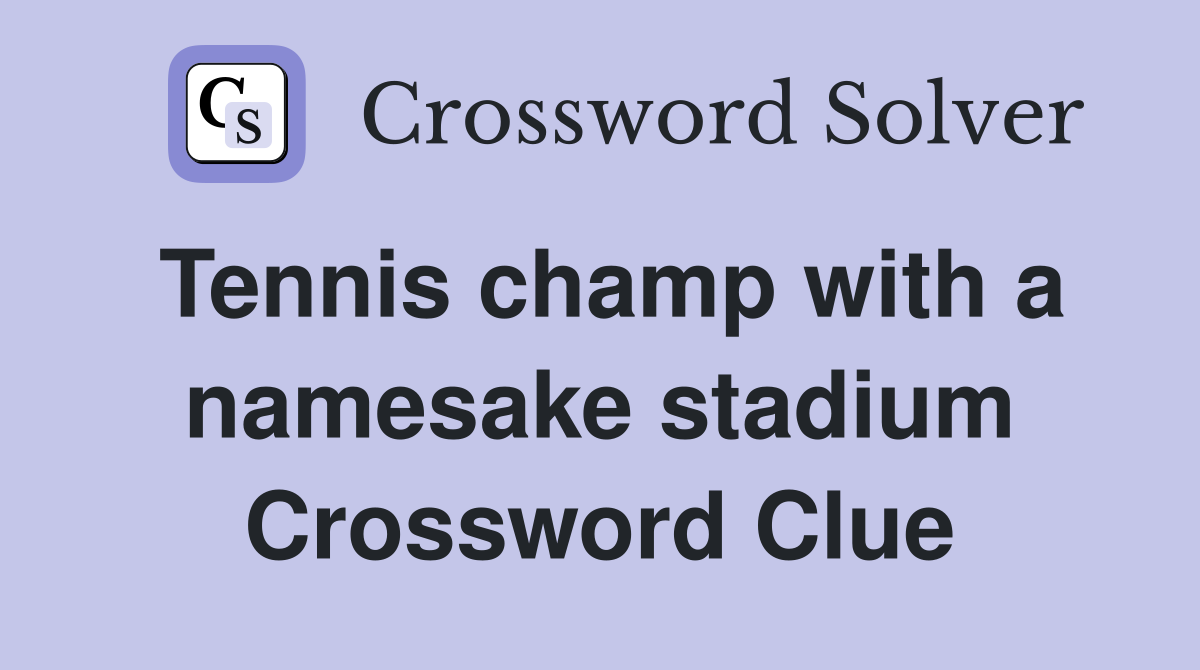 Tennis champ with a namesake stadium Crossword Clue