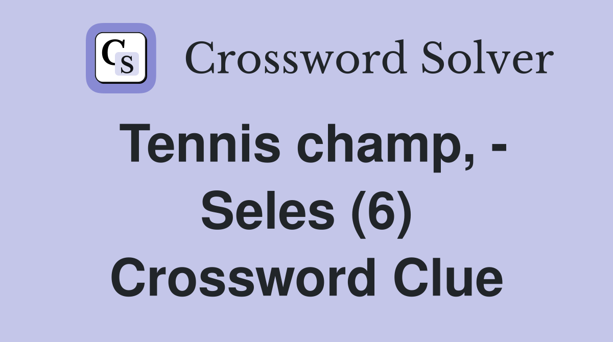 Tennis champ, - Seles (6) Crossword Clue