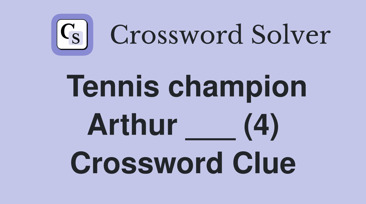 Tennis champion Arthur ___ (4) Crossword Clue