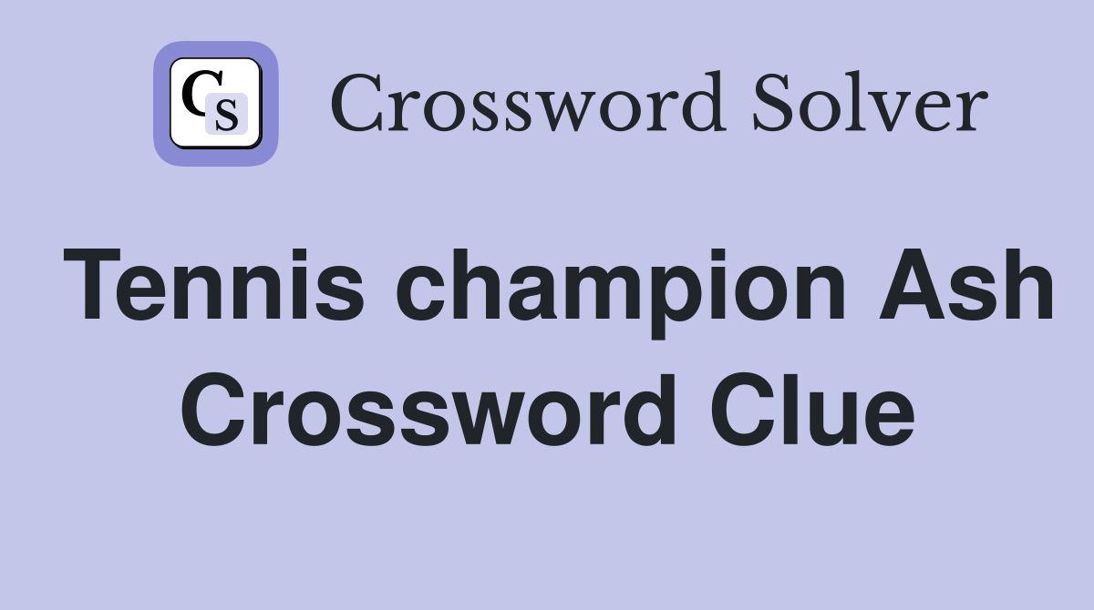 Tennis champion Ash Crossword Clue