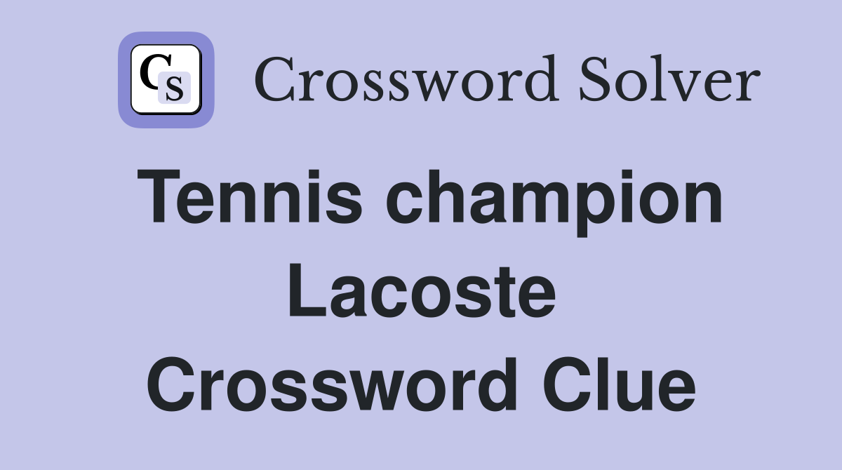 Tennis champion Lacoste Crossword Clue