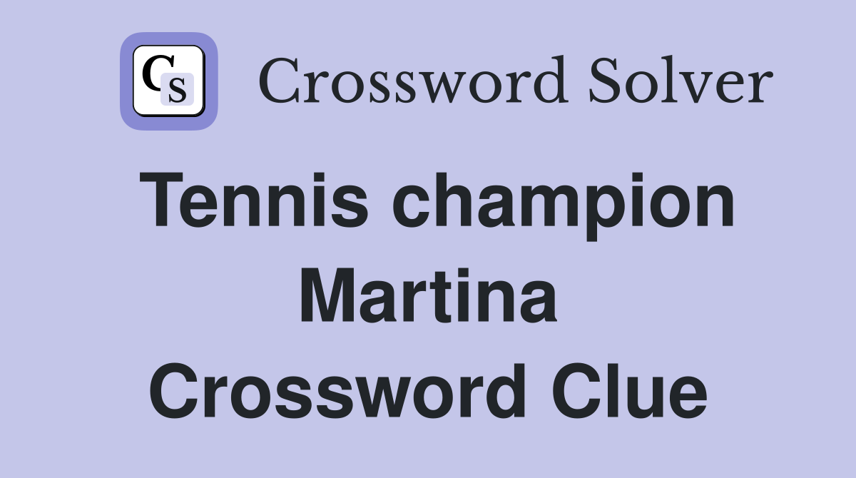 Tennis champion Martina Crossword Clue