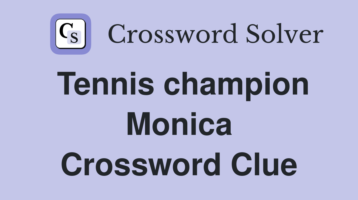 Tennis champion Monica Crossword Clue