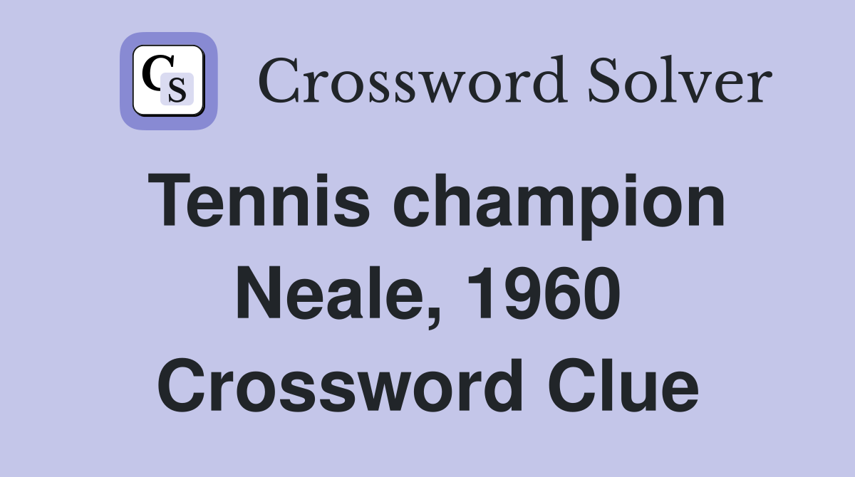 Tennis champion Neale, 1960 Crossword Clue