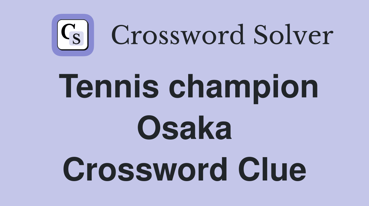 Tennis champion Osaka Crossword Clue