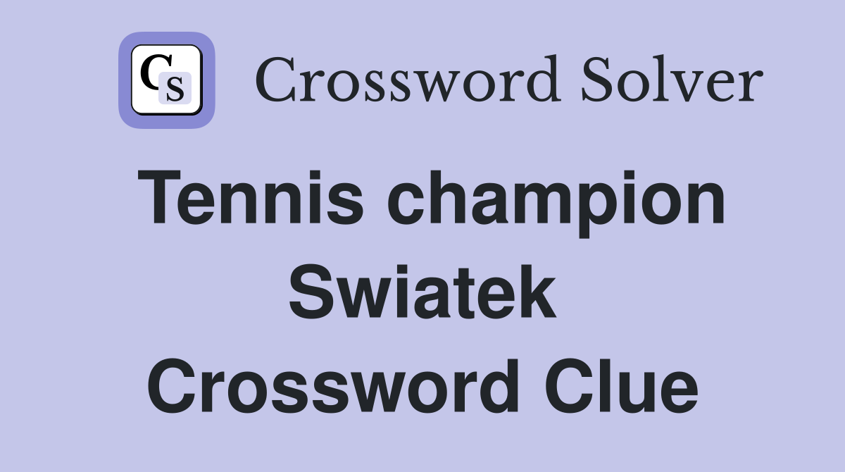 Tennis champion Swiatek Crossword Clue