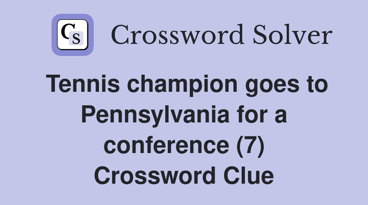 Tennis champion goes to Pennsylvania for a conference (7) Crossword Clue