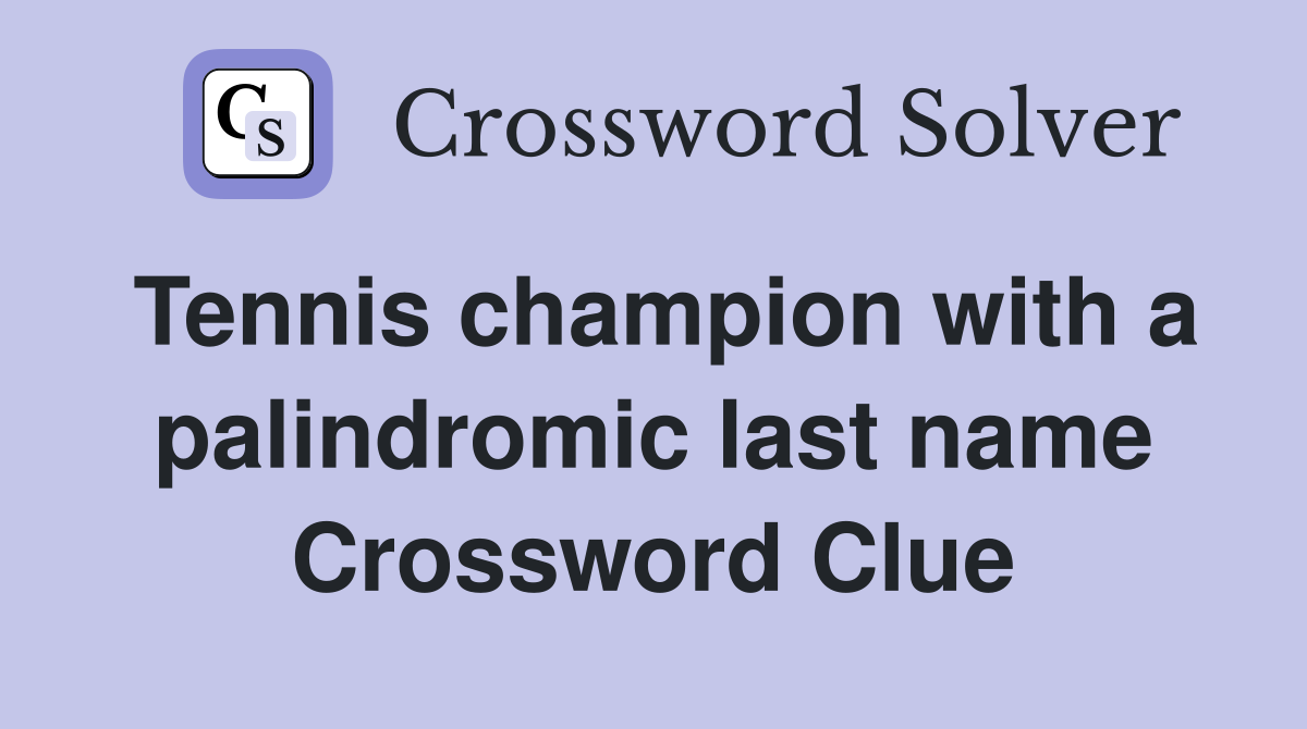 Tennis champion with a palindromic last name Crossword Clue