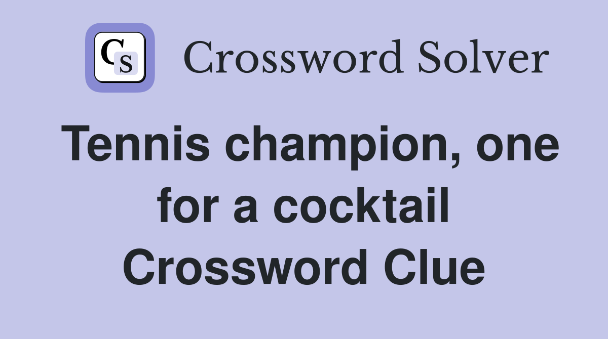 Tennis champion, one for a cocktail Crossword Clue