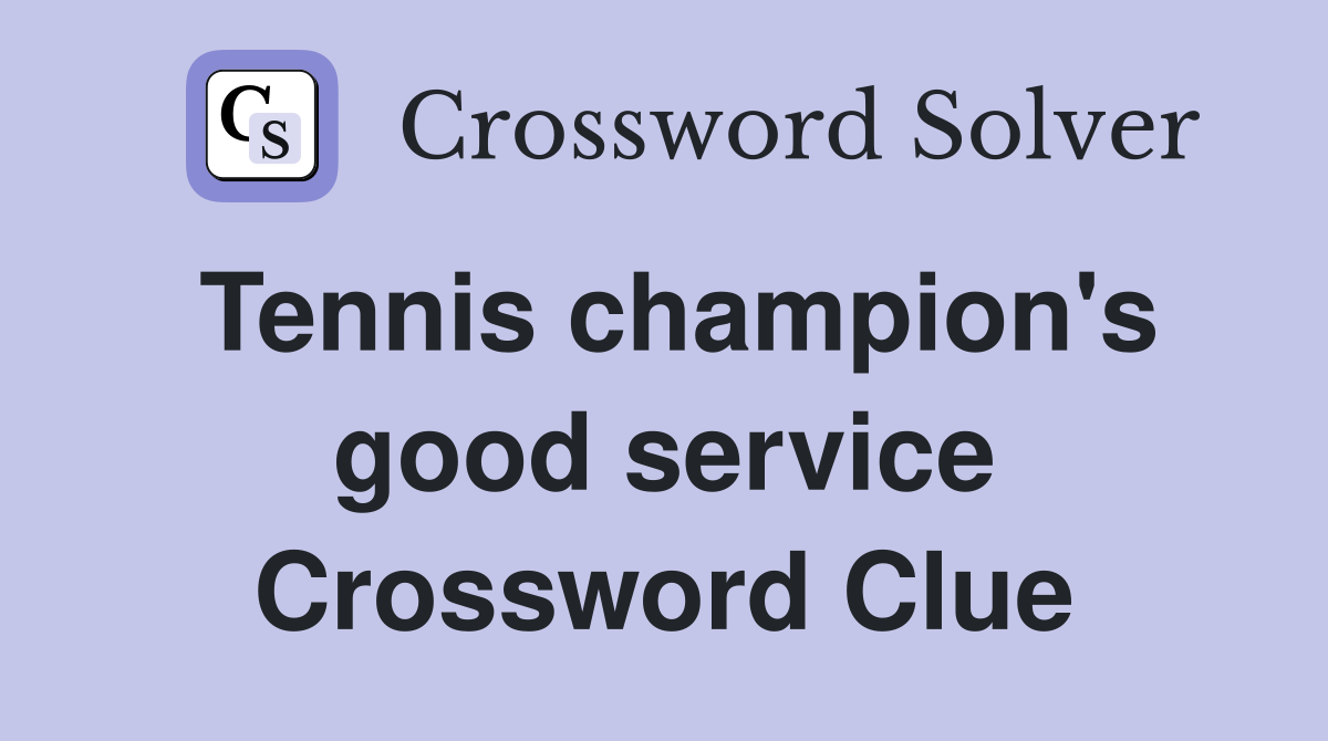 Tennis champion's good service Crossword Clue