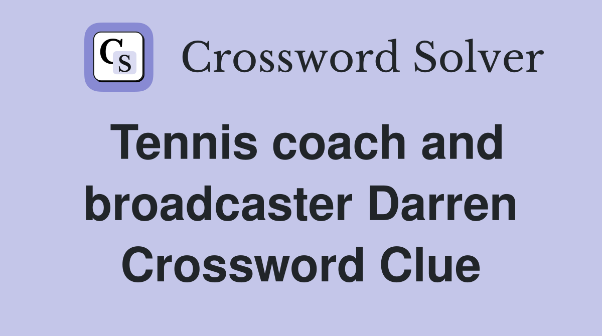 Tennis coach and broadcaster Darren Crossword Clue