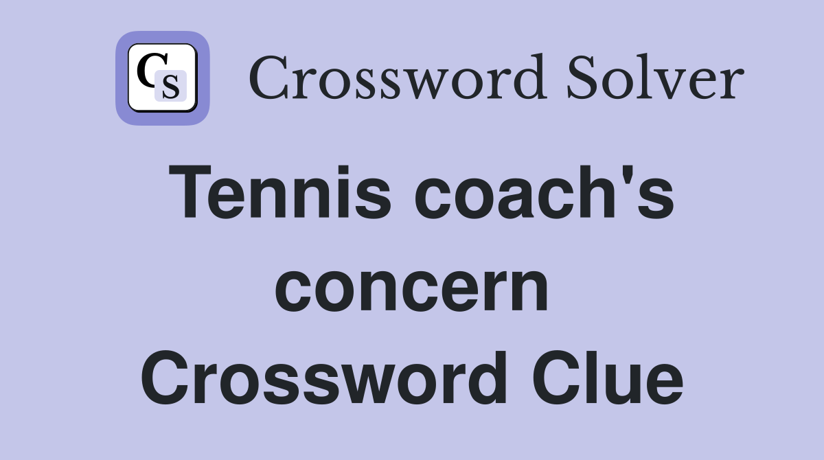Tennis coach's concern Crossword Clue