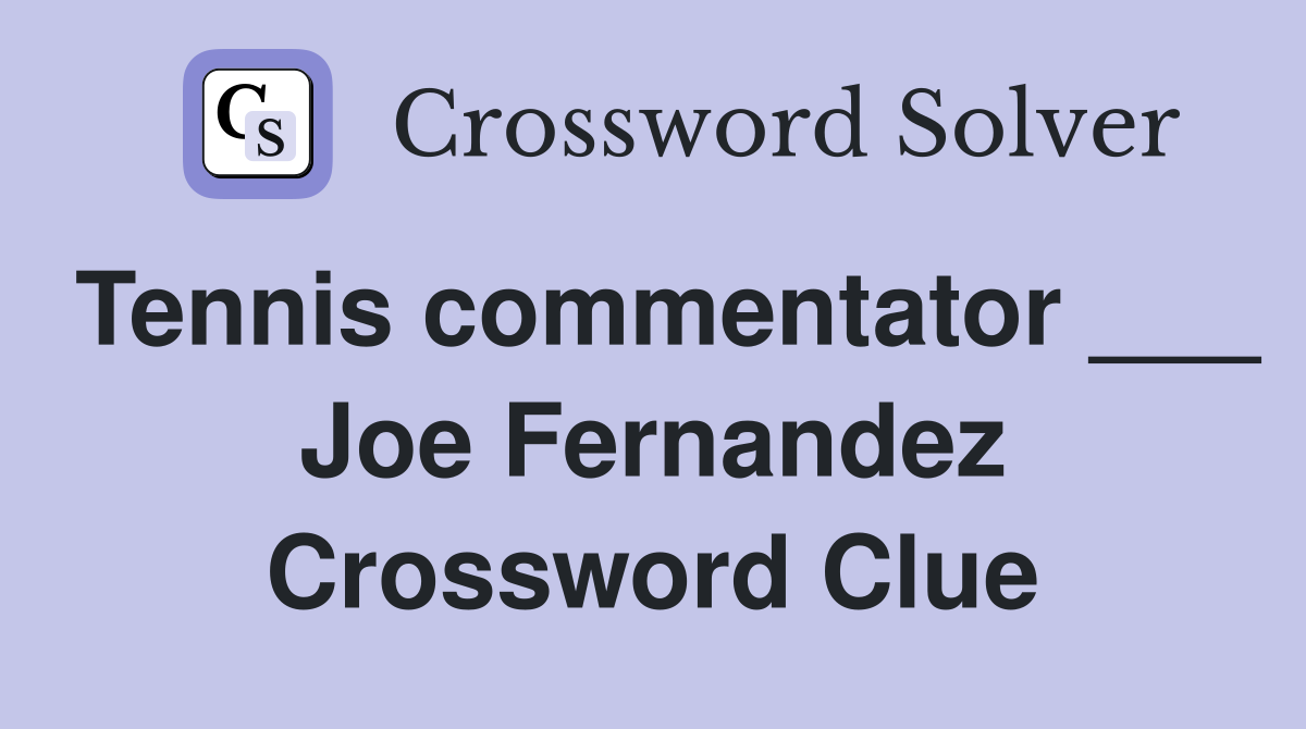 Tennis commentator ___ Joe Fernandez Crossword Clue
