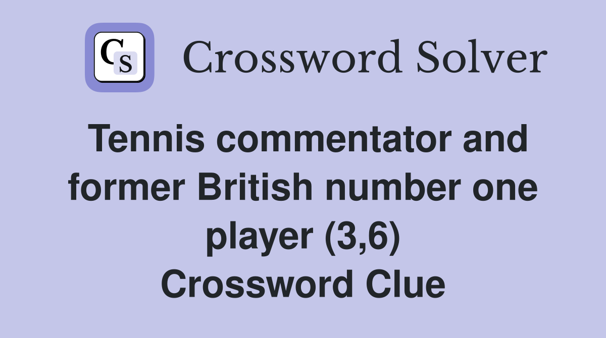 Tennis commentator and former British number one player (3,6) Crossword Clue