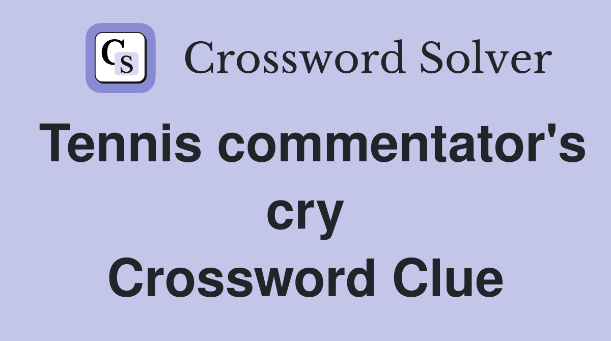 Tennis commentator's cry Crossword Clue