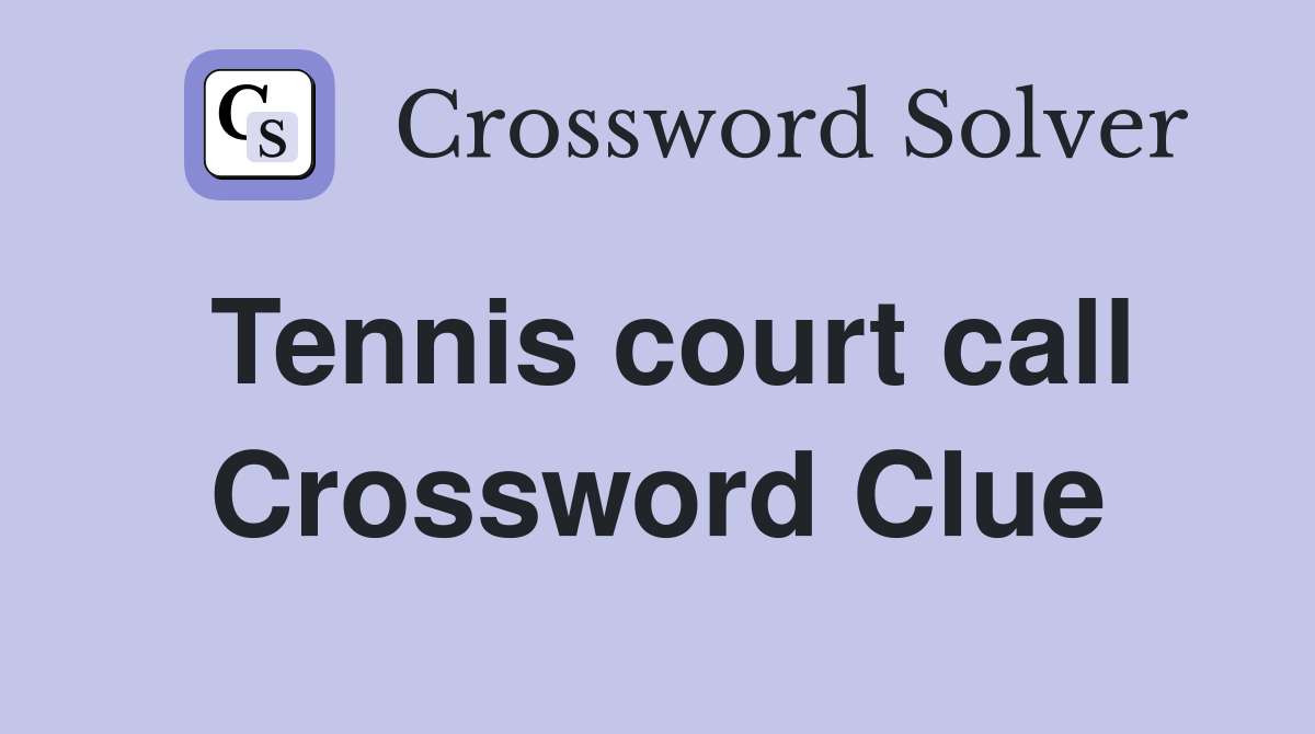 Tennis court call Crossword Clue