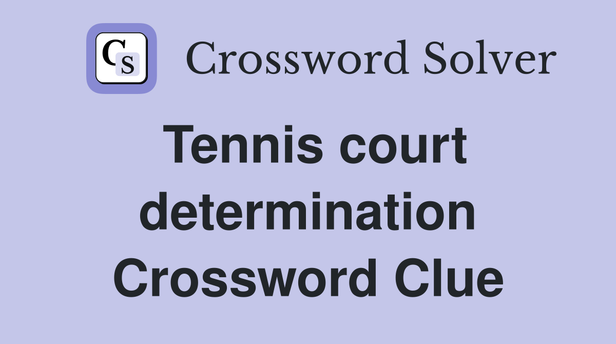 Tennis court determination Crossword Clue