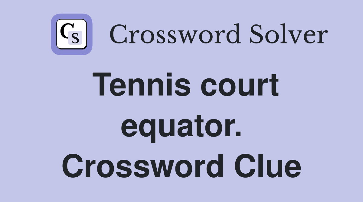 Tennis court equator. Crossword Clue