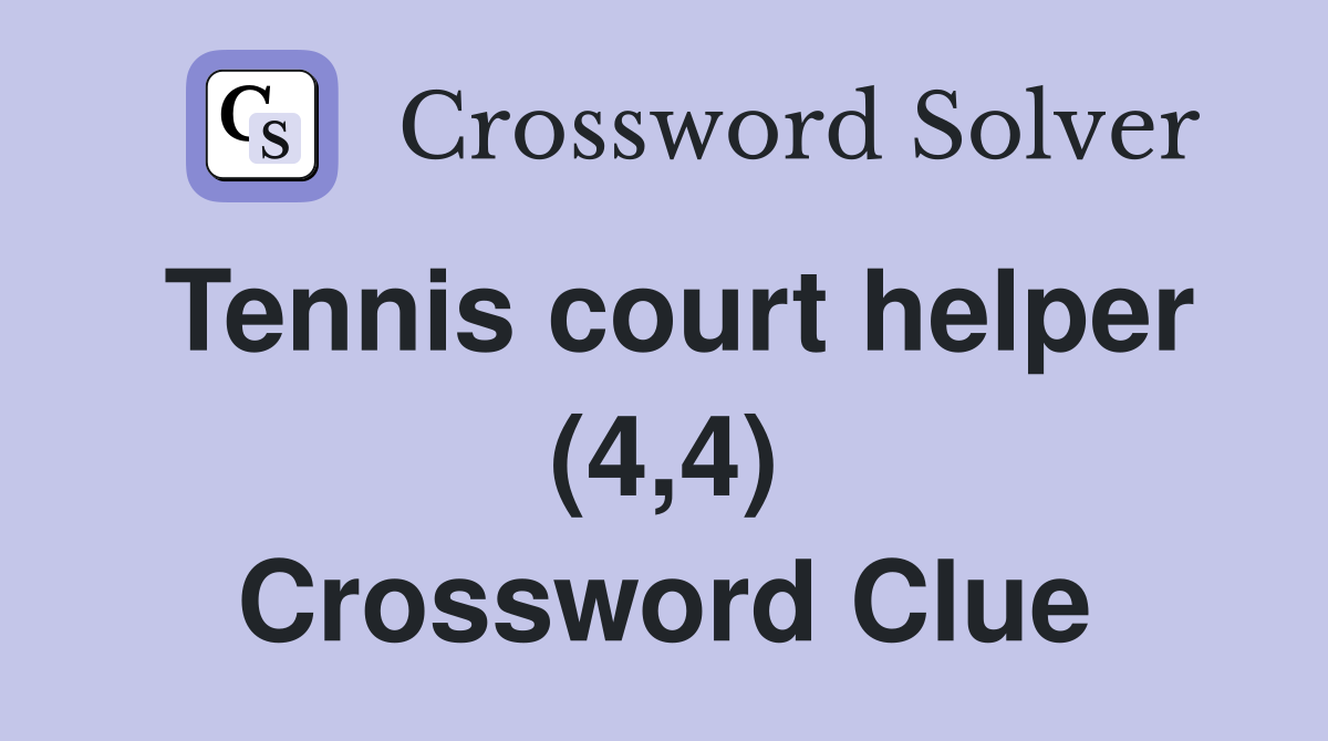 Tennis court helper (4,4) Crossword Clue