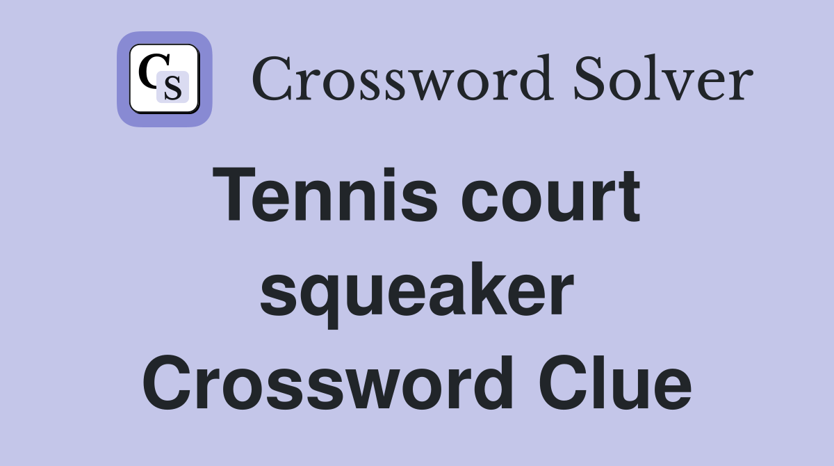 Tennis court squeaker Crossword Clue