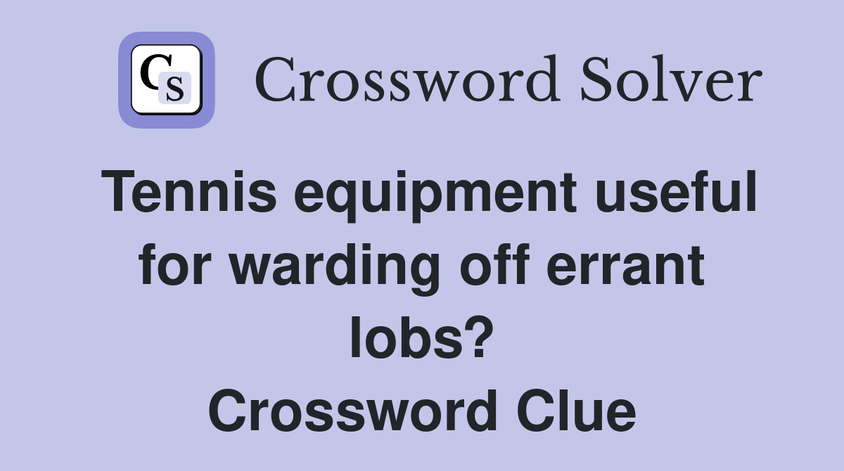 Tennis equipment useful for warding off errant lobs? Crossword Clue