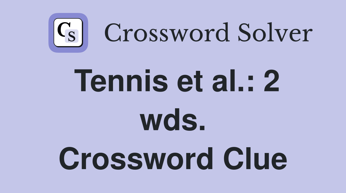 Tennis et al.: 2 wds. Crossword Clue