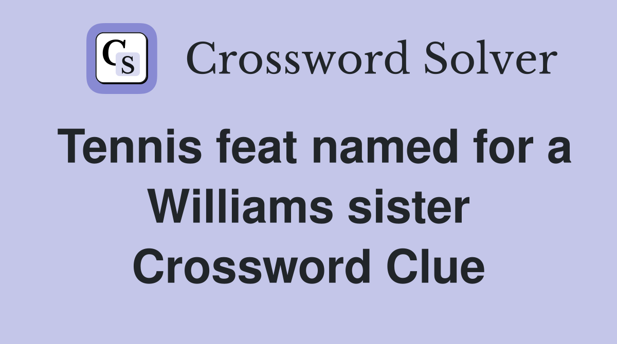 Tennis feat named for a Williams sister Crossword Clue