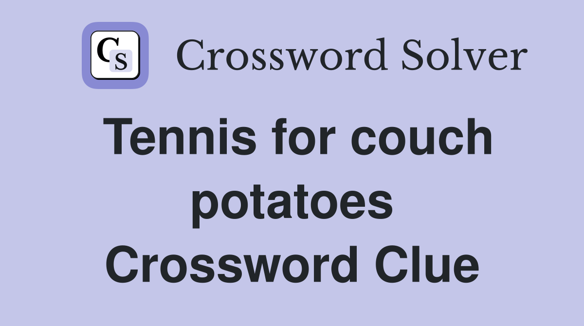 Tennis for couch potatoes Crossword Clue