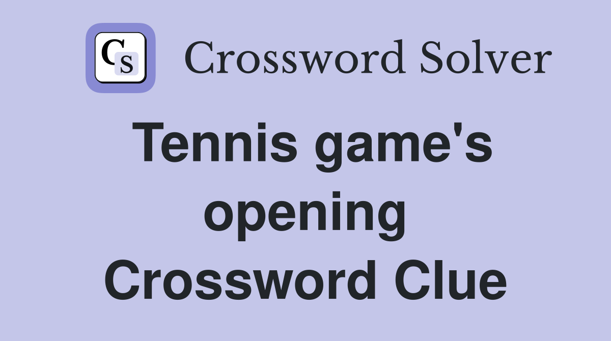 Tennis game's opening Crossword Clue