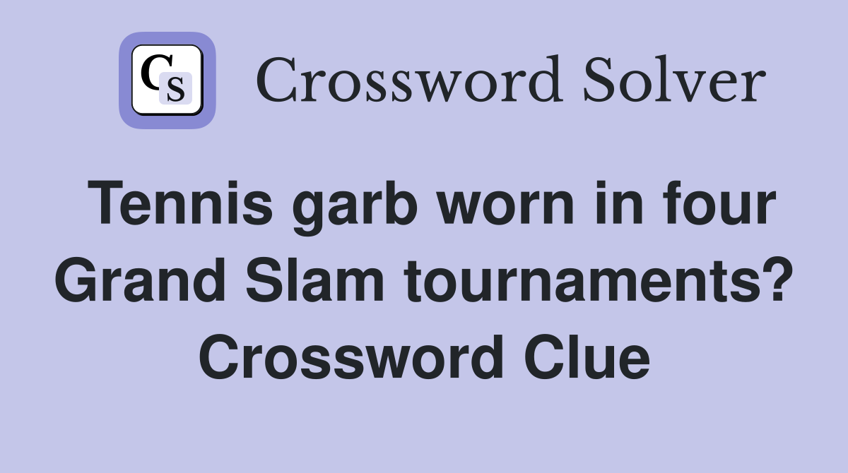 Tennis garb worn in four Grand Slam tournaments? Crossword Clue