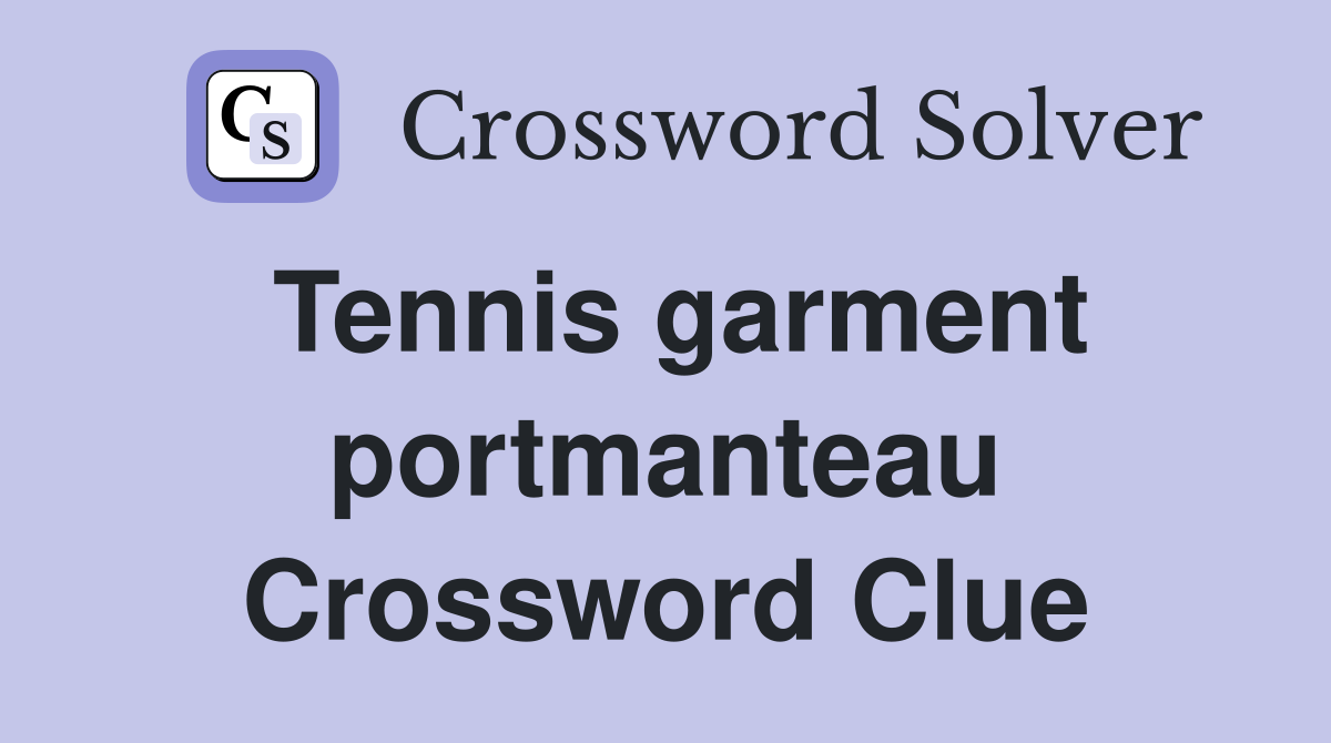 Tennis garment portmanteau Crossword Clue