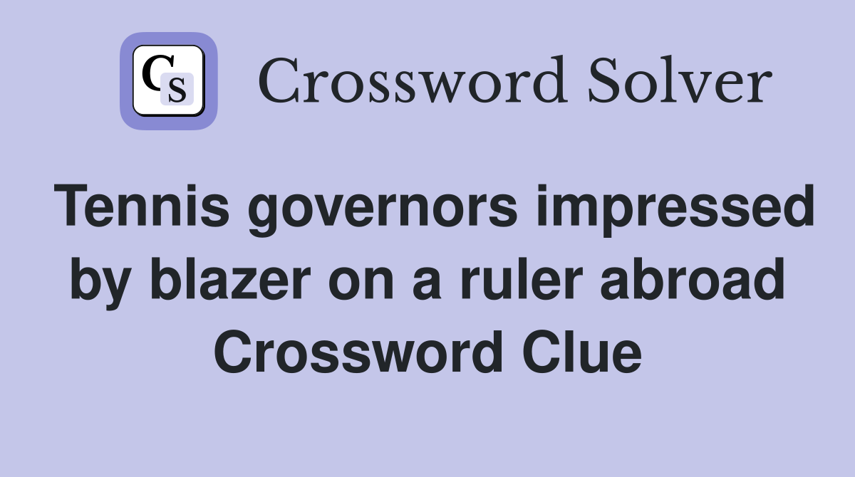 Tennis governors impressed by blazer on a ruler abroad Crossword Clue
