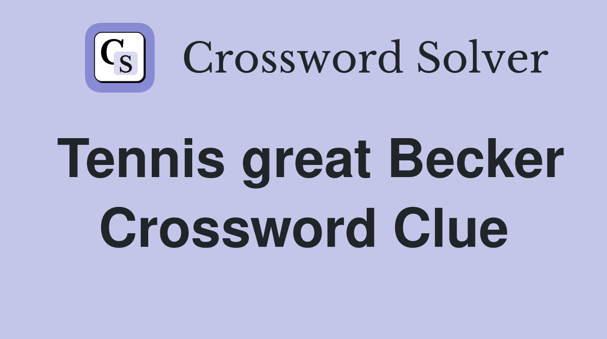Tennis great Becker Crossword Clue