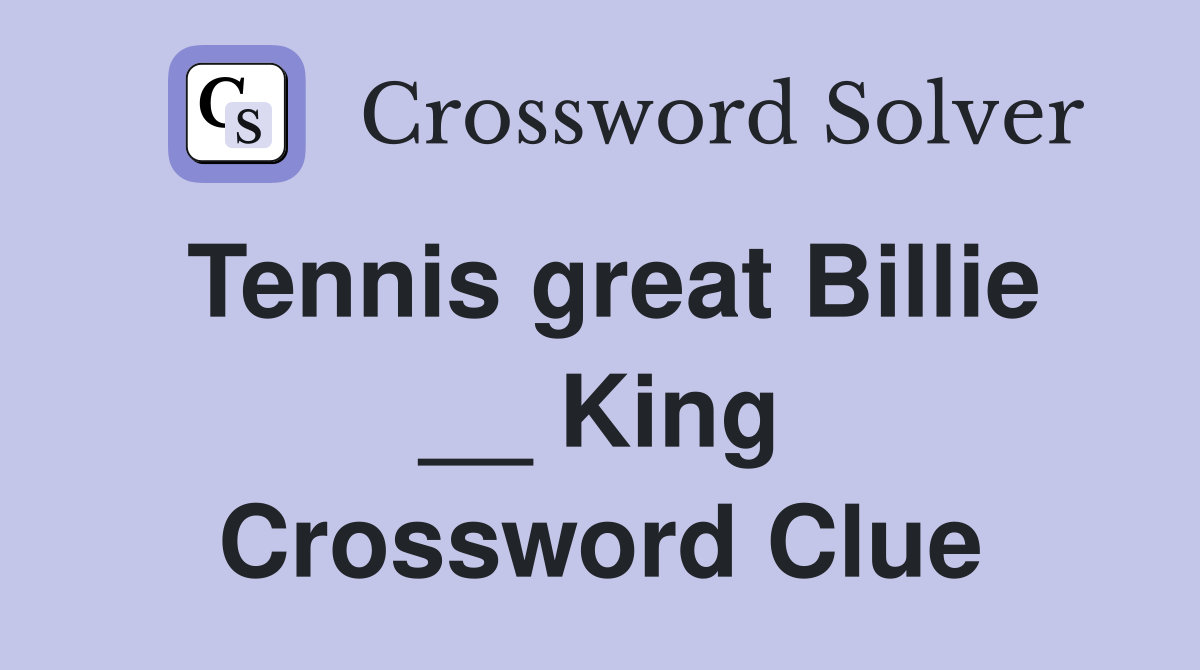 Tennis great Billie __ King Crossword Clue