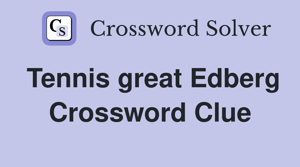 Tennis great Edberg Crossword Clue